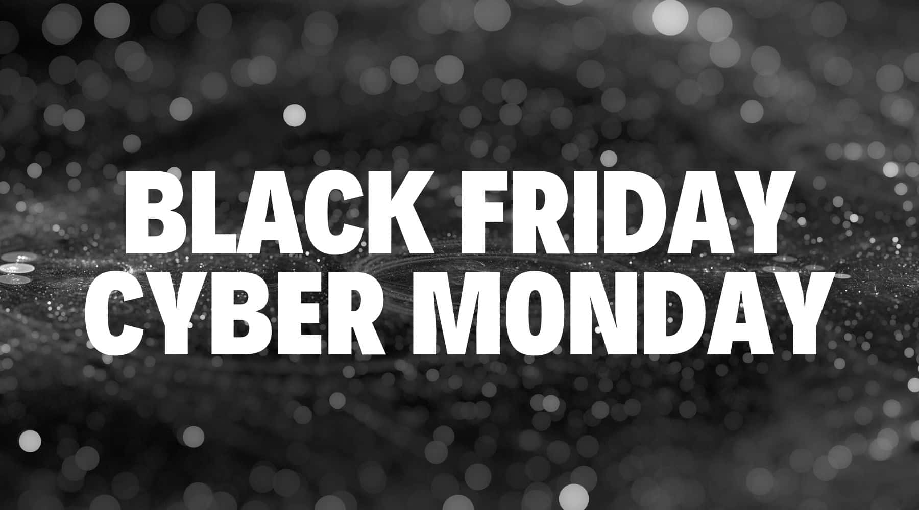 Black Friday & Cyber Monday